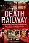 The Death RailwayThe Personal Account of Lieutenant Colonel Kappe on the Thai-Burma Railroad The Death RailwayThe Personal Account of Lieutenant Colonel Kappe on the Thai-Burma Railroad