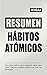 RESUMEN Integral de Hábitos Atómicos by IKIGAI Libros