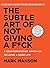 The Subtle Art of Not Giving a F*ck: A Counterintuitive Approach to Living a Good Life