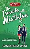 The Trouble with Mistletoe by Cassandra West