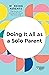 Doing It All as a Solo Parent (HBR Working Parents Series)