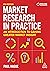 Market Research in Practice: An Introduction to Gaining Greater Market Insight