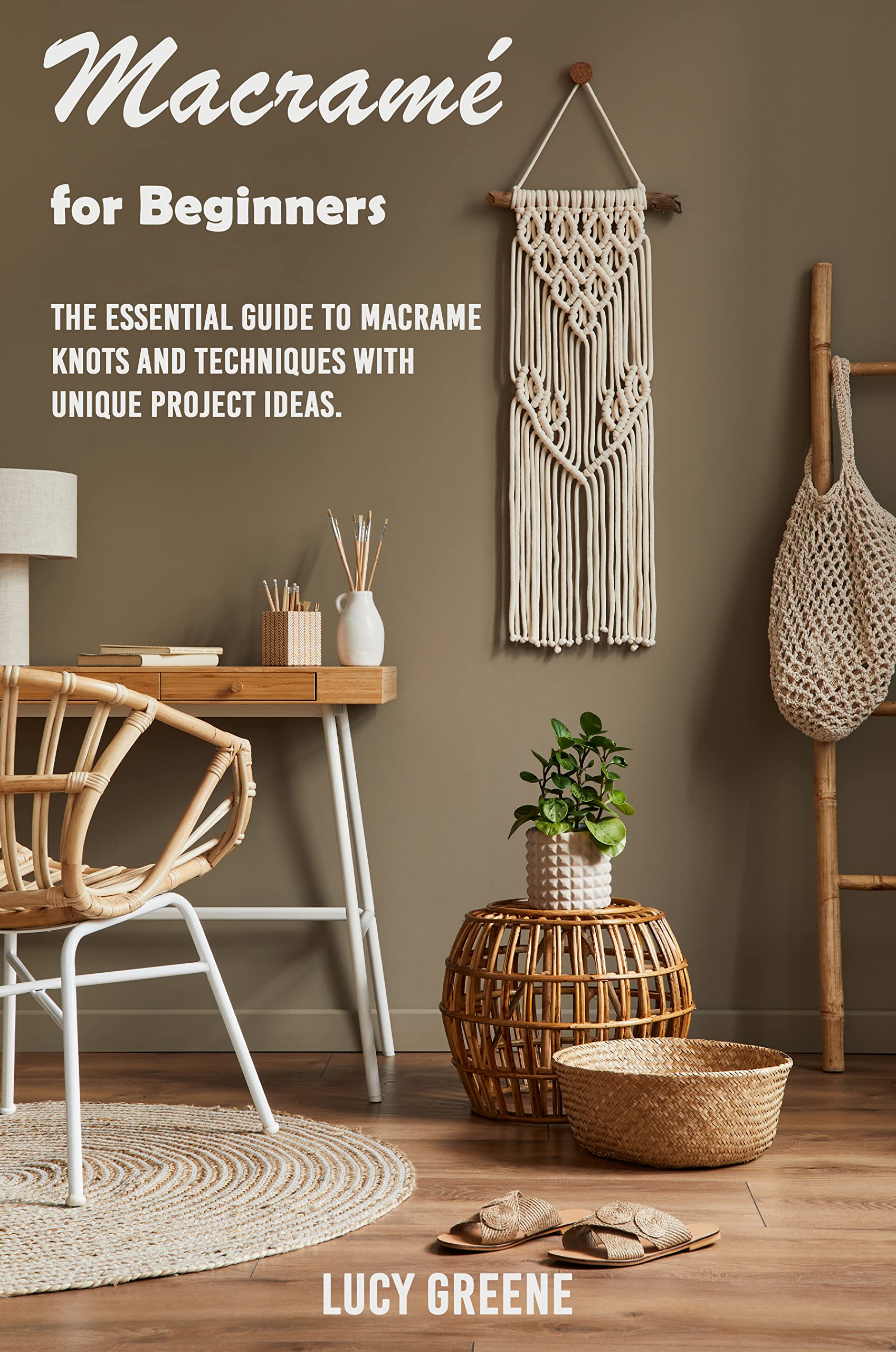 Macramè For Beginners: The essential Guide To macramè Knots and Techniques with Unique Project Ideas (Kindle Edition)
