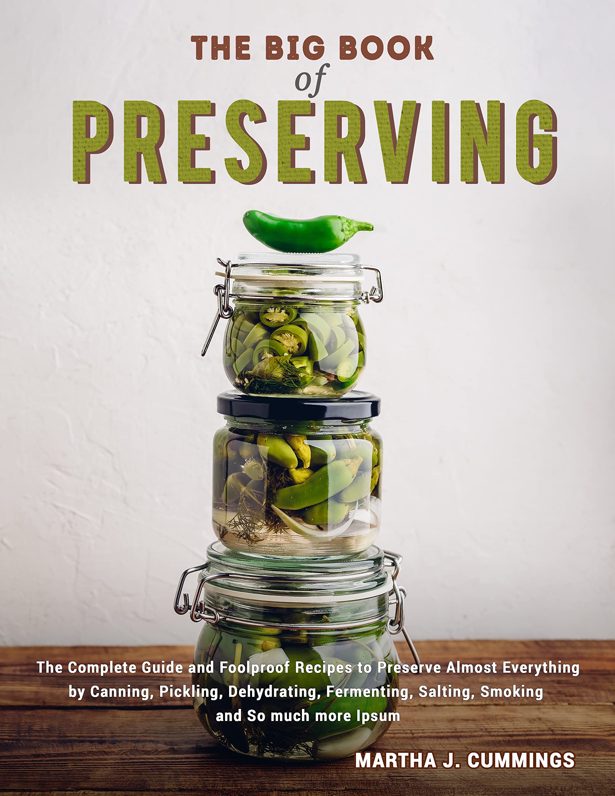 the Big Book of Preserving: The Complete Guide and Foolproof Recipes to Preserve Almost Everything by Canning, Pickling, Dehydrating, Fermenting, Salting, Smoking and So much more (Kindle Edition)