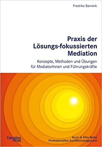 Praxis der Lösungs-fokussierten Mediation: Konzepte, Methoden und Übungen für MediatorInnen und Führungskräfte (Hardcover)