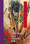 Samurai. Dall'Ukiyoe alla cultura pop Samurai. Dall'Ukiyoe alla cultura pop