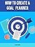 How to Create a Goal Planner