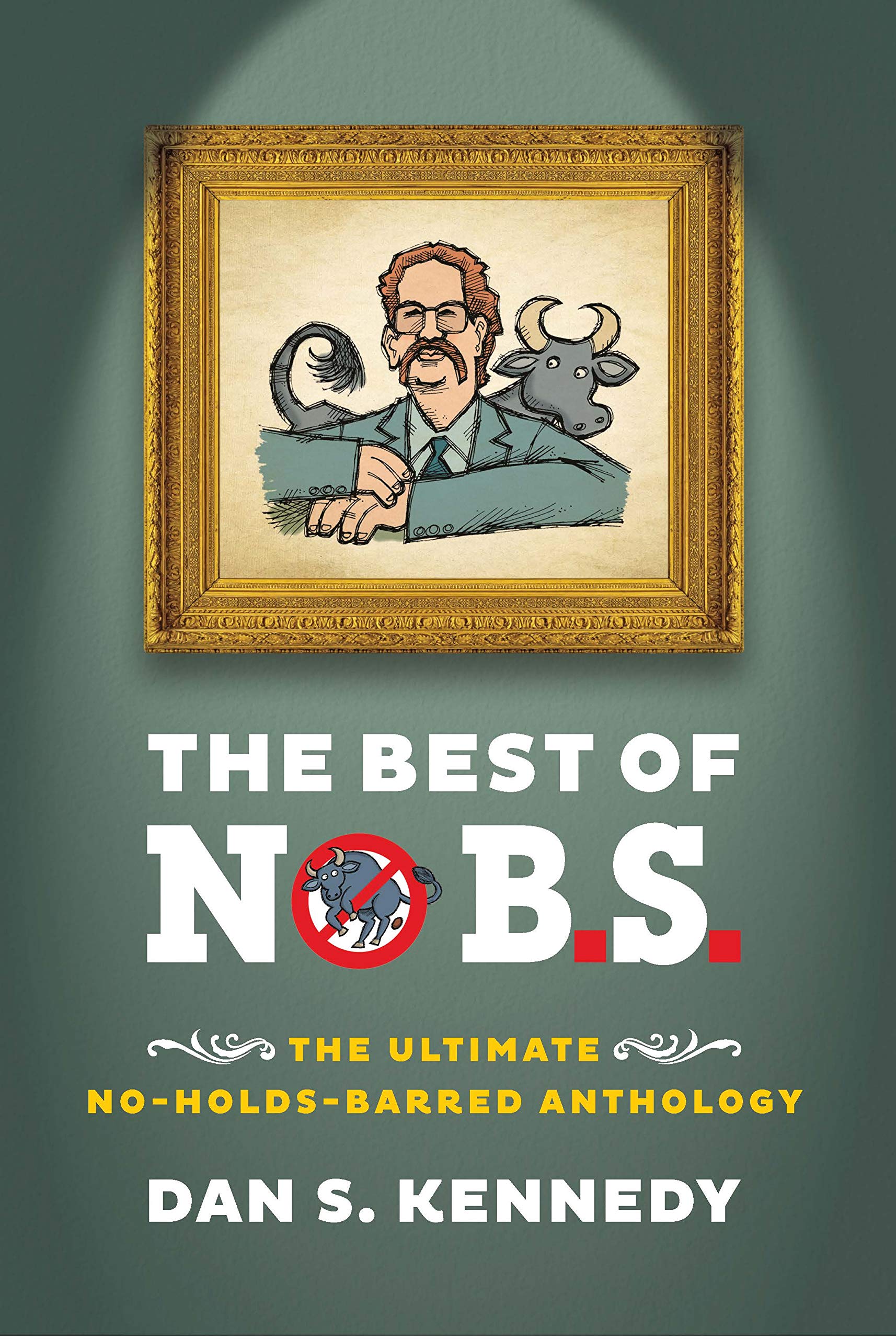 The Best of No B.S.: The Ultimate No Holds Barred Anthology (Kindle Edition)