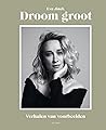 Droom groot: Verh...