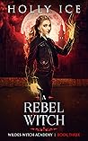 A Rebel Witch (Wildes Witch Academy, #3)