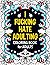 I Fucking Hate Adulting: Coloring Book for Adults: Swear word adult coloring book: Funny colouring book for women and men: Fun stress relieving & relaxing cuss words coloring books