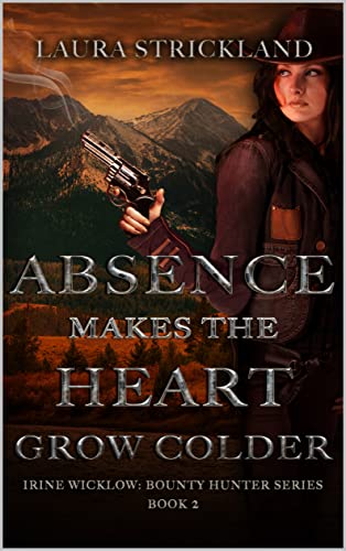 Absence Makes the Heart Grow Colder (Irine Wicklow: Bounty Hunter Book 3