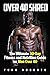 Over 40 Shred - The Ultimate 30 Day Fitness and Nutrition Gui... by Funk Roberts