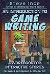 An Introduction to Game Writing: A Workbook for Interactive Stories An Introduction to Game Writing: A Workbook for Interactive Stories