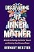 Discovering the Inner Mother: A Guide to Healing the Mother Wound and Claiming Your Personal Power
