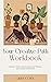 Your Creative Path Workbook: An Artist’s Guide to Goal Setting, Career Planning, and Creating Intentional Art