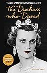 The Duchess Who Dared: The Life of Margaret, Duchess of Argyll (The extraordinary story behind A Very British Scandal, starring Claire Foy and Paul Bettany)