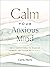 Calm Your Anxious Mind: Daily Devotions to Manage Stress and Build Resilience (A 365-Day Devotional to Help You Embrace Peace and Wellness and Leave Behind Worry and Anxiety)