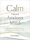 Book cover for Calm Your Anxious Mind: Daily Devotions to Manage Stress and Build Resilience (A 365-Day Devotional to Help You Embrace Peace and Wellness and Leave Behind Worry and Anxiety)