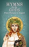 Hymns for the Gods From Olympus to Asgard by Heliotroph Books