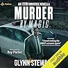 Murder by Magic by Glynn Stewart