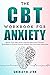 The CBT Workbook for Anxiet...
