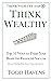 How to Think Wealthy: Top 10 Ways to Train Your Brain for Financial Success (Because Thinking Poorly Doesn't Come with a Butler): Book #4 of 6 (Think Wealthy Series)