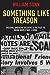 Something Like Treason: Dis...