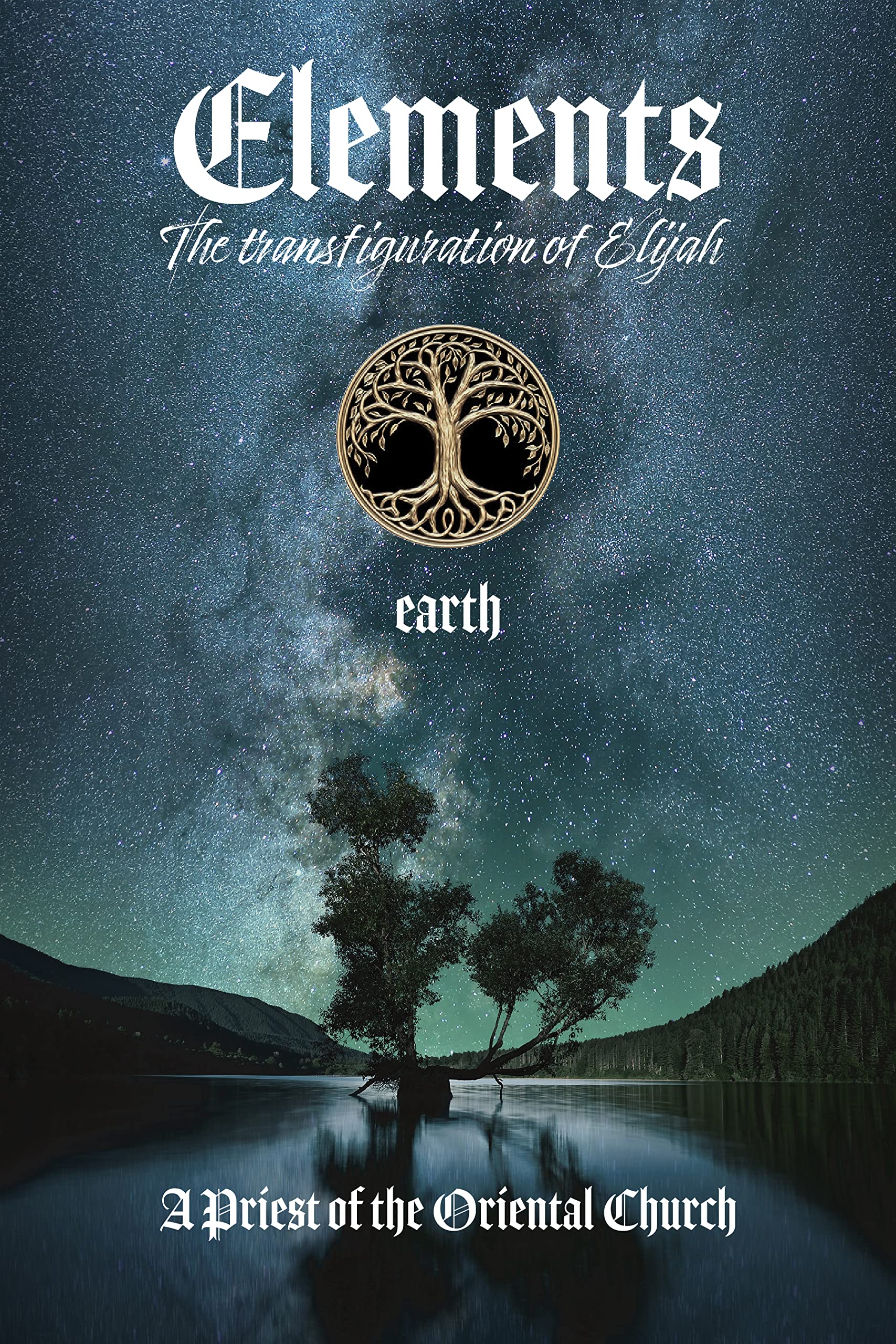 Elements - PART I - EARTH: The Transfiguration of Elijah (Kindle Edition)