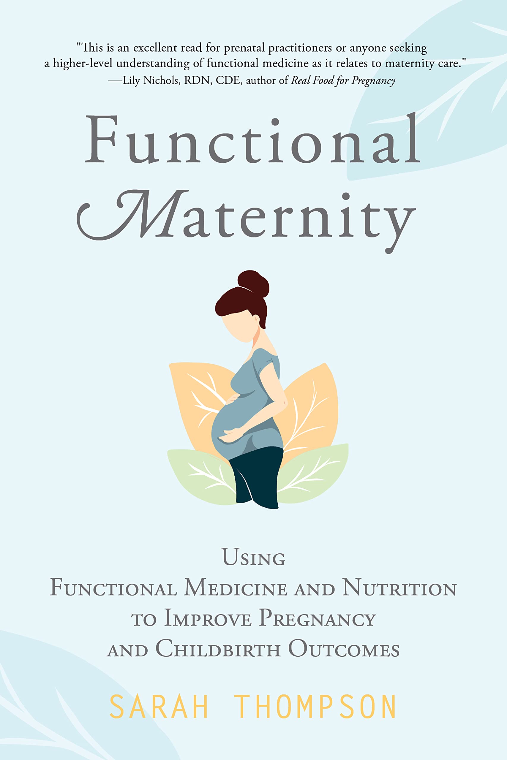 Functional Maternity: Using Functional Medicine and Nutrition to Improve Pregnancy and Childbirth Outcomes (Kindle Edition)