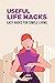 Useful Life Hacks by Todd Stuart