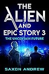 The Uncertain Future (The Alien and Epic Story #3)