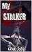 My Stalker: Diaries of a Psychopath