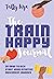 The Train Happy Journal: Your interactive self-care guide to embracing body positivity and intuitive fitness