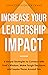 Increase Your Leadership Impact: 6 Simple Strategies to Connect with God’s Wisdom, Make Tough Decisions, and Inspire Those Around You