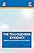The Transgender Exigency: D...