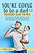 You’re Going To Be A Dad by Timothy Barnet