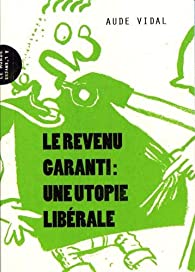 Le revenu garanti : une utopie libérale (Paperback)