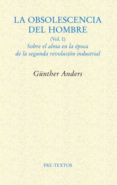 La obsolescencia del hombre (vol. 1): Sobre el alma en la época de la segunda revolución industrial