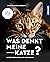 Was denkt meine Katze?: Kat...