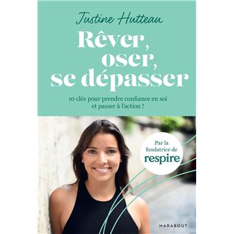 Rêver, oser, se dépasser - 10 clés pour prendre confiance en soi et passer à l'action