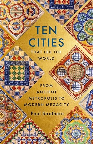 Ten Cities that Led the World: From Ancient Metropolis to Modern Megacity