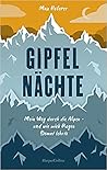 Gipfelnächte - Mein Weg durch die Alpen und wie mich Regen Demut lehrte: Mein Weg durch die Alpen - und wie mich Regen Demut lehrte Gipfelnächte - Mein Weg durch die Alpen und wie mich Regen Demut lehrte: Mein Weg durch die Alpen - und wie mich Regen Demut lehrte