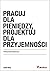 Pracuj dla pieniędzy, projektuj dla przyjemności