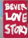Bever Love Story: A Notebook