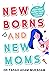 Newborns and New Moms : An Urban Indian Mother s Guide to Life after Childbirth