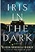 Iris In The Dark by Elissa Grossell Dickey