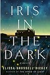 Iris In The Dark by Elissa Grossell Dickey