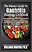 The Master Guide To Gastritis Healing Cookbook by William Agatha