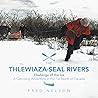 The Thlewiaza-Seal Rivers by Fred Nelson